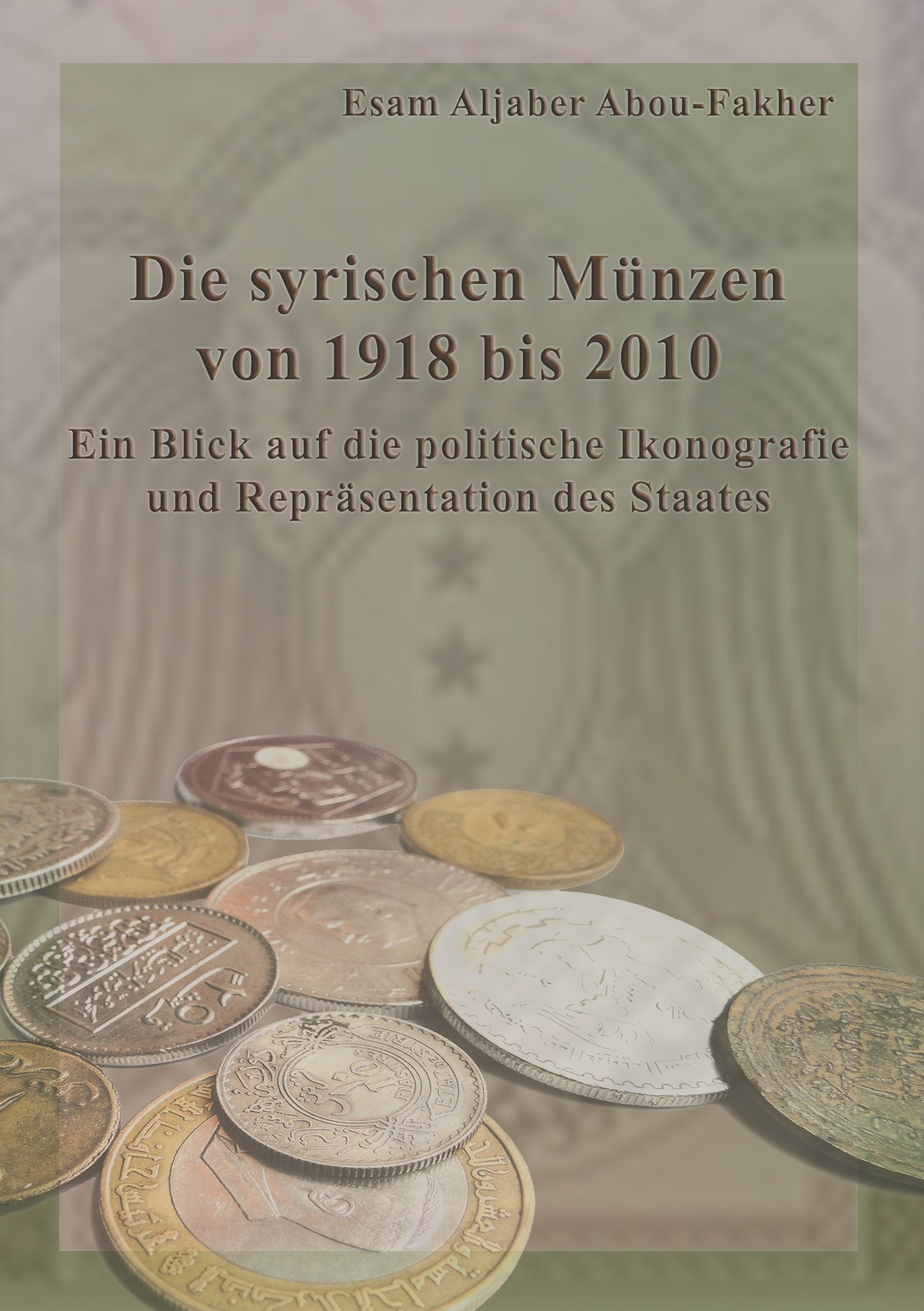 Die syrischen Münzen von 1918 bis 2010: Ein Blick auf die politische Ikonografie und Repräsentation des Staates Hobbies & Crafts