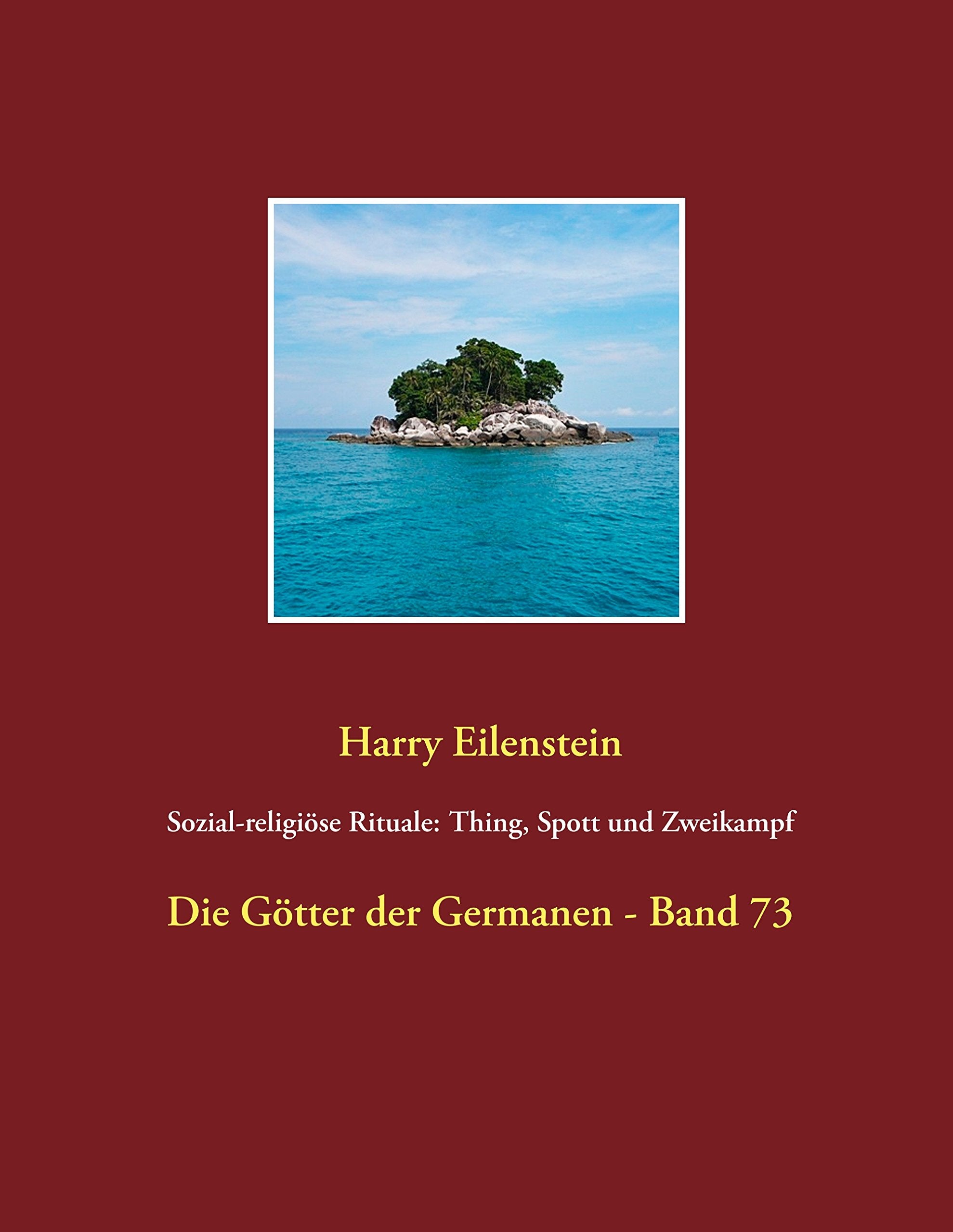 Sozial-religiöse Rituale: Thing, Spott und Zweikampf: Die Götter der Germanen - Band 73 Religion & Esotericism