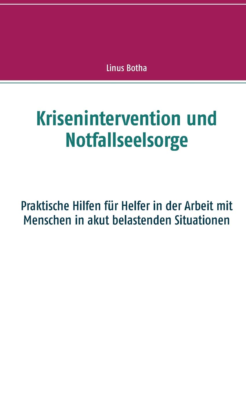 Krisenintervention und Notfallseelsorge: Praktische Hilfen für Helfer in der Arbeit mit Menschen in akut belastenden Situationen Medicine