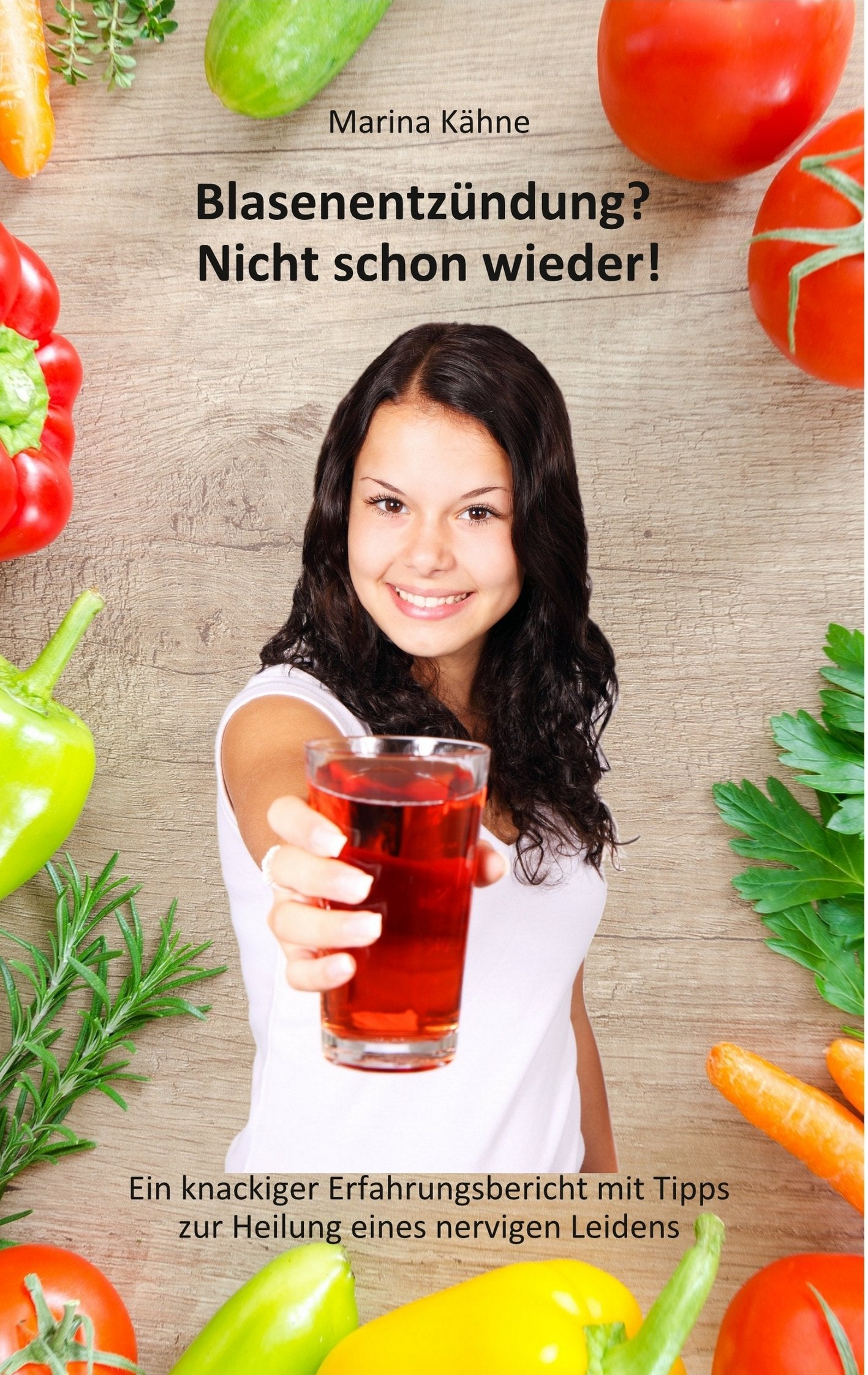 Blasenentzündung? Nicht schon wieder!: Ein knackiger Erfahrungsbericht mit Tipps zur Heilung eines nervigen Leidens Health, Nutrition & Fitness