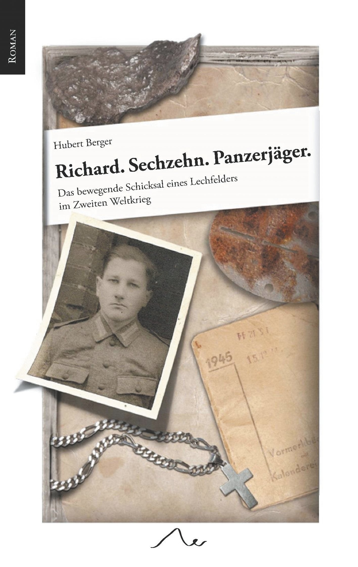 Richard. Sechzehn. Panzerjäger.: Das bewegende Schicksal eines Lechfelders im Zweiten Weltkrieg Personalities
