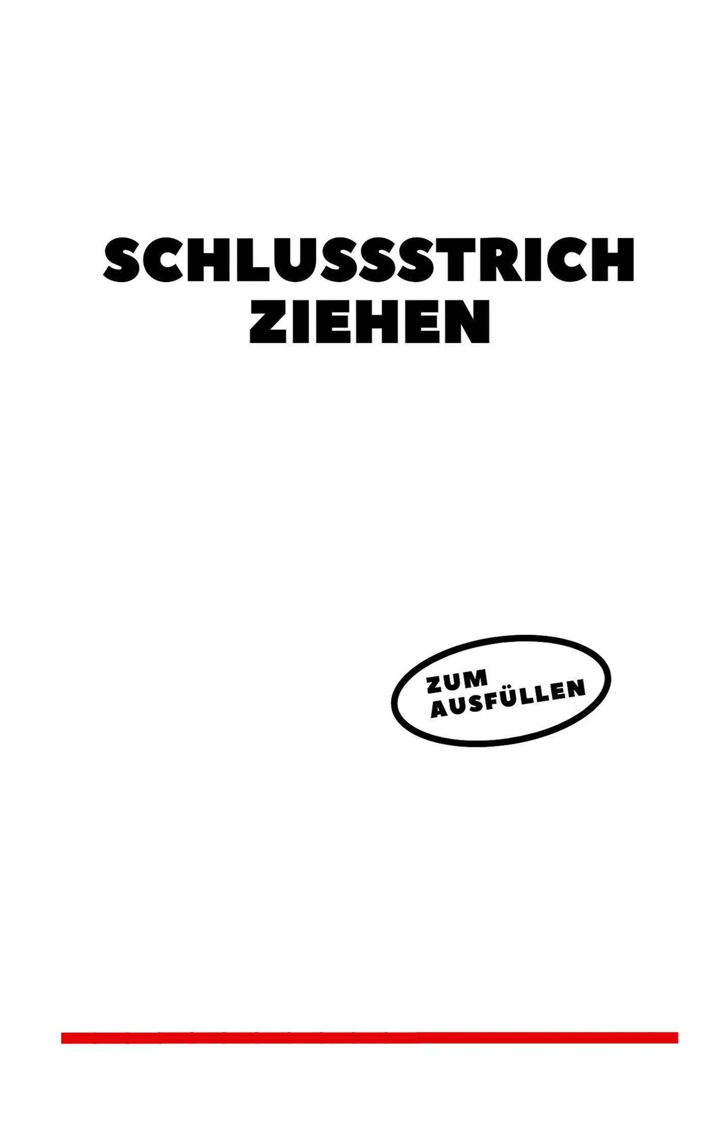 Schlussstrich ziehen: Ein Ausfüllbuch Humour & Satire