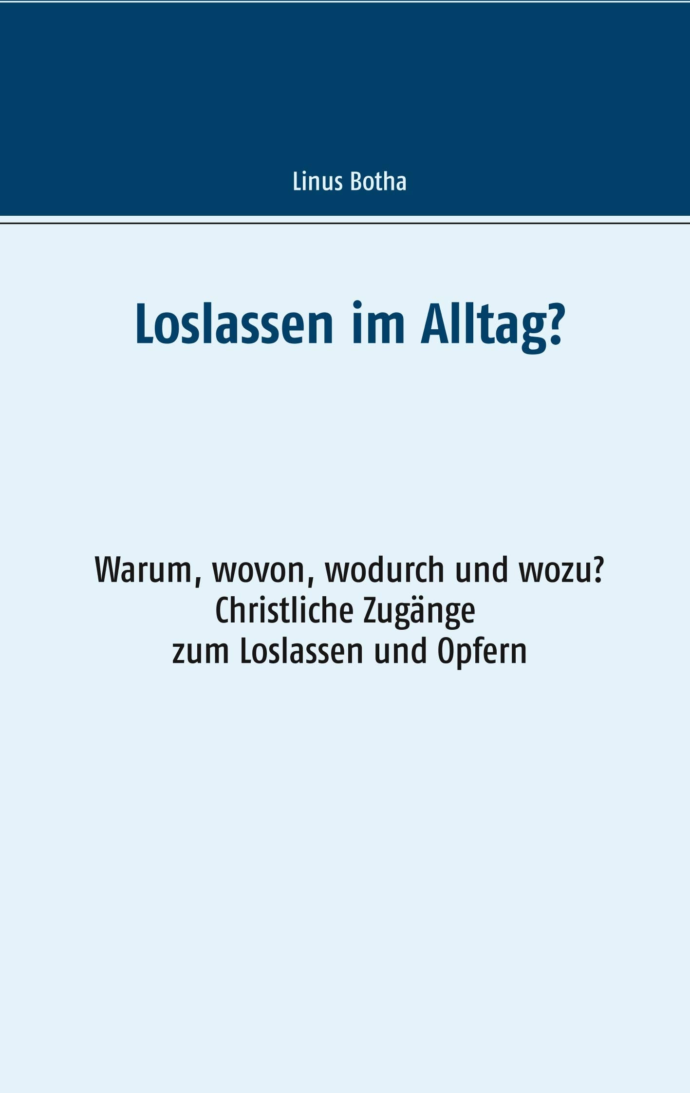 Loslassen im Alltag?: Warum, wovon, wodurch und wozu? Christliche Zugänge zum Loslassen und Opfern Religion & Esotericism