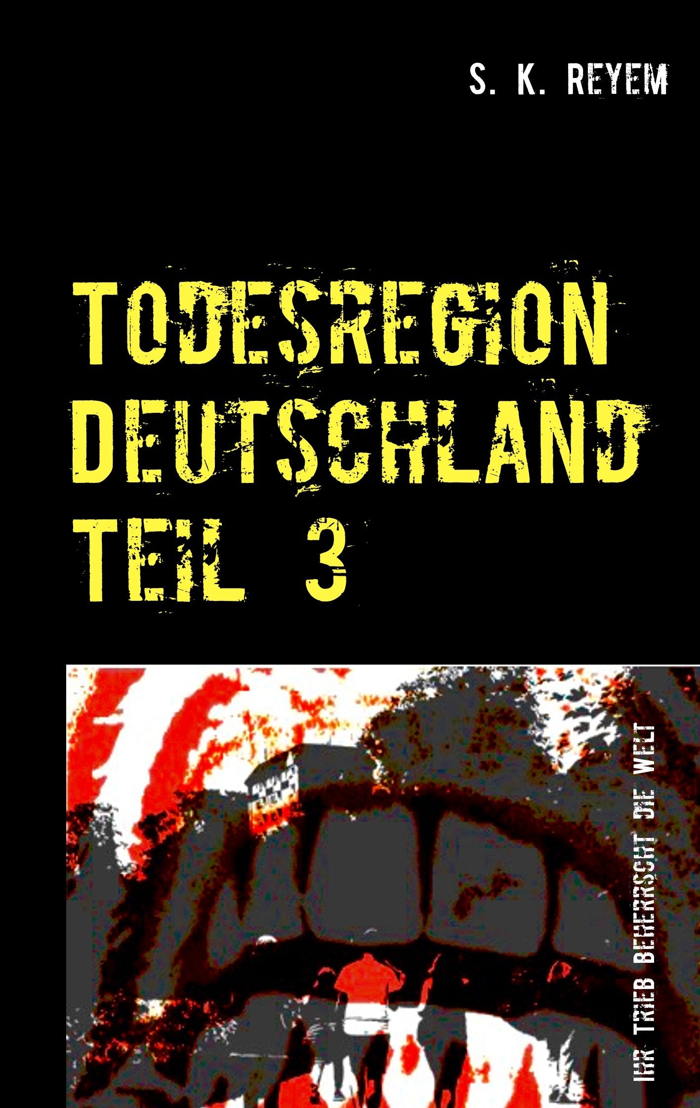 Todesregion Deutschland Teil 3: Ihr Trieb beherrscht die Welt book