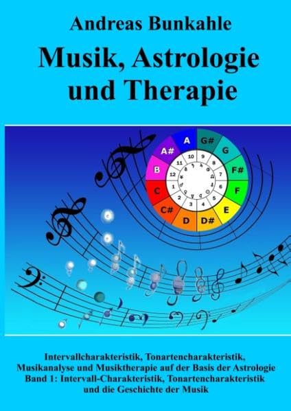 Musik, Astrologie und Therapie: Intervallcharakteristik, Tonartencharakteristik, Musikanalyse und Musiktherapie auf der Basis der Astrologie und die ... und Geschichte der Musik Arts & Music