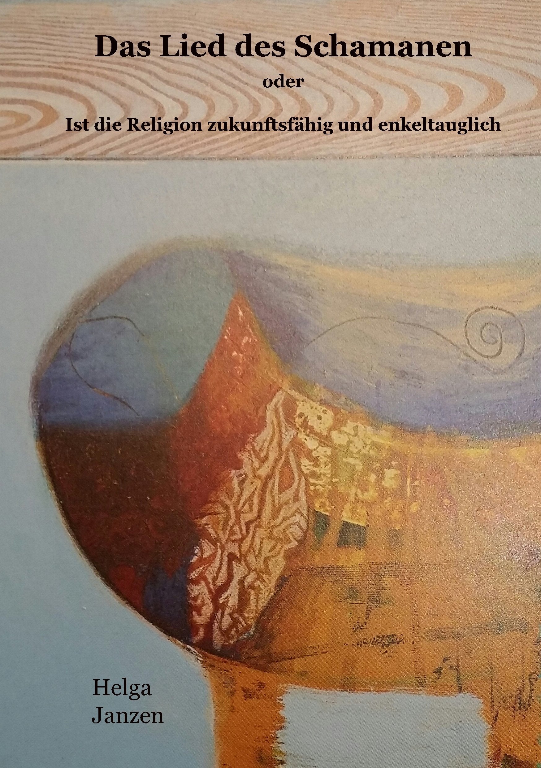 Das Lied des Schamanen: Ist die Religion zukunftsfähig und enkeltauglich? Religion & Esotericism