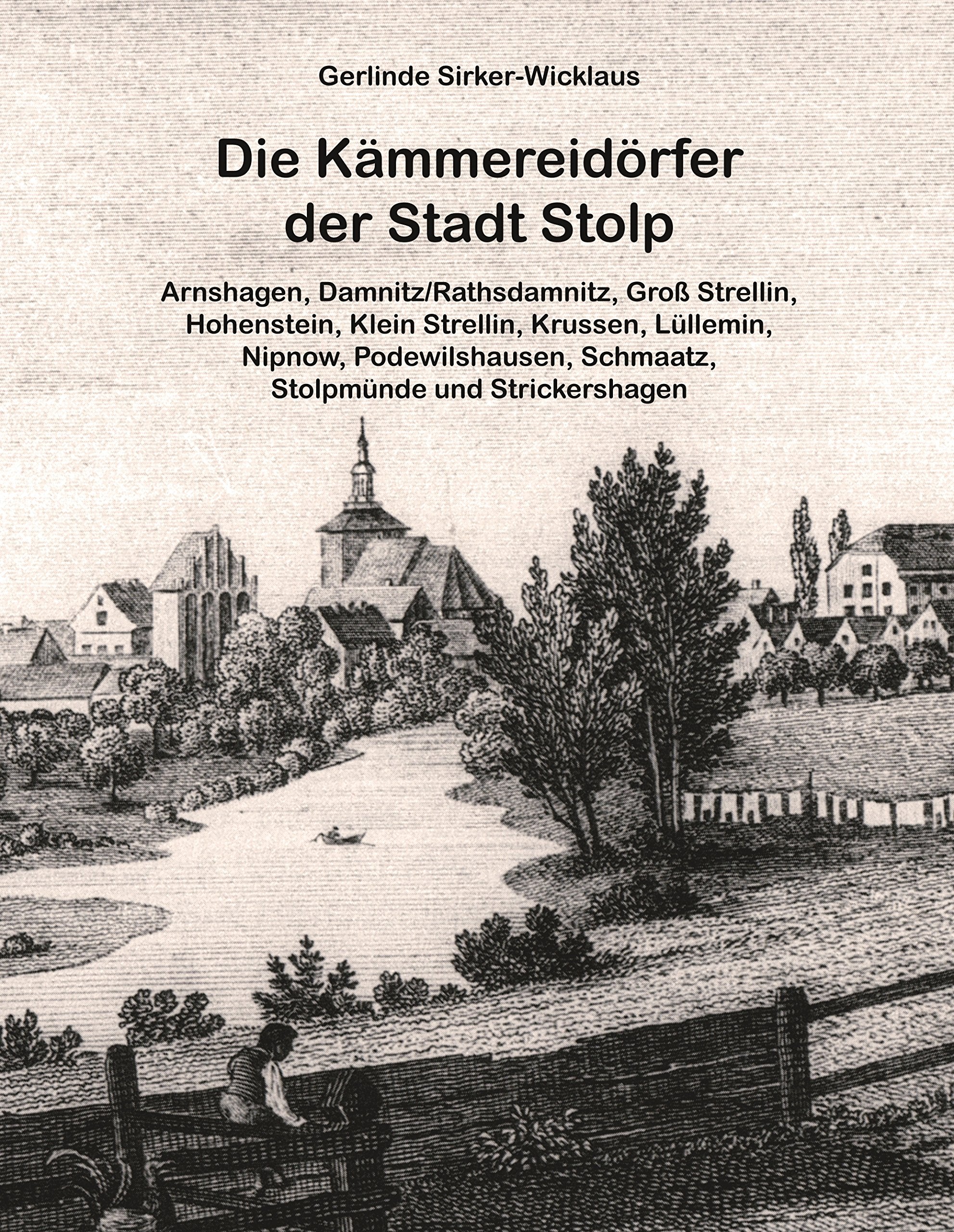 Die Kämmereidörfer der Stadt Stolp: Arnshagen, Damnitz/Rathsdamnitz, Groß Strellin, Hohenstein, Klein Strellin, Krussen, Lüllemin, Nipnow, Podewilshausen, Schmaatz, Stolpmünde und Strickershagen German history