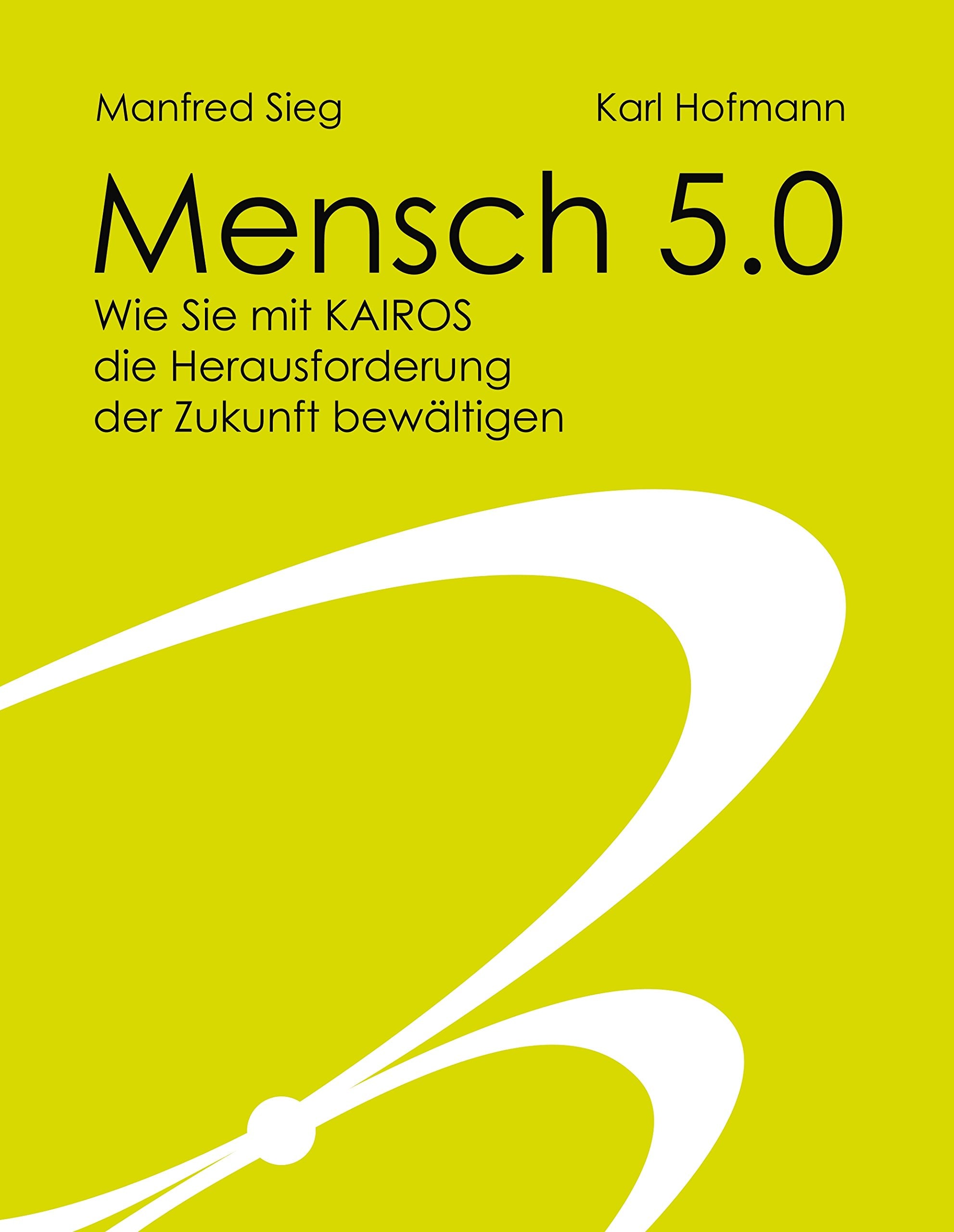 Mensch 5.0: Wie Sie mit Kairos die Herausforderung der Zukunft bewältigen Law
