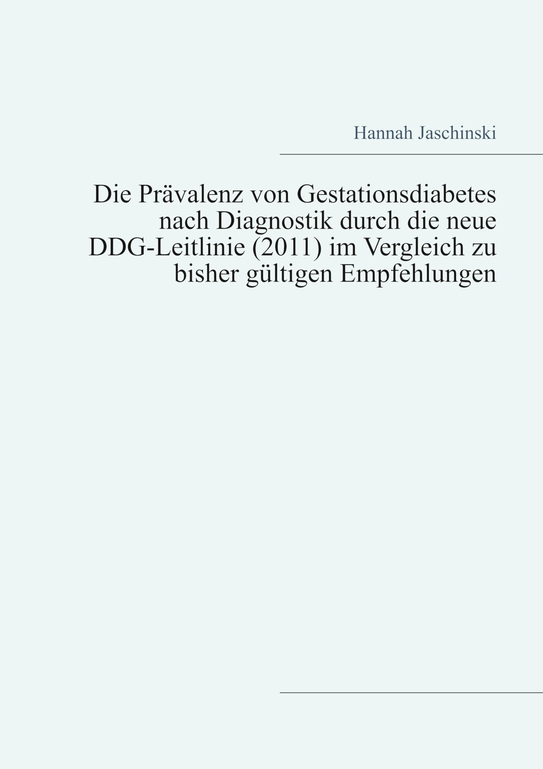 Die Prävalenz von Gestationsdiabetes nach Diagnostik durch die neue DDG-Leitlinie (2011) im Vergleich zu bisher gültigen Empfehlungen Medicine
