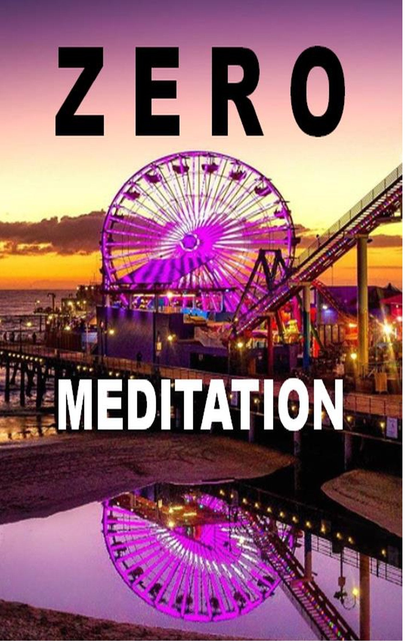 Zero Meditation: No need to meditate - life happens anyway! (EXTENDED EDITION) Poetry