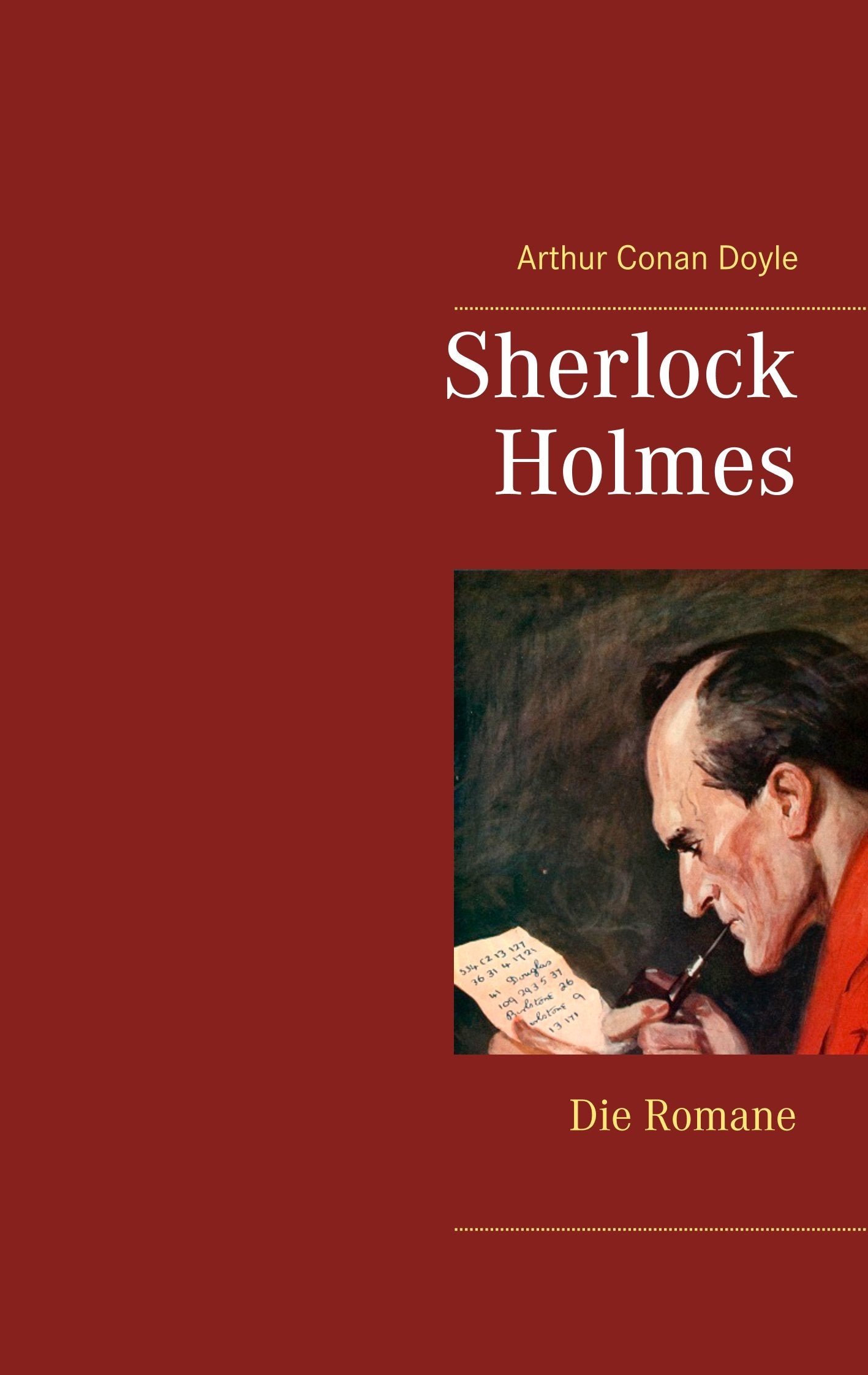 Sherlock Holmes - Die Romane (Gesamtausgabe mit über 100 Illustrationen): Eine Studie in Scharlachrot, Das Zeichen der Vier, Der Hund von Baskerville, Das Tal der Angst Classics