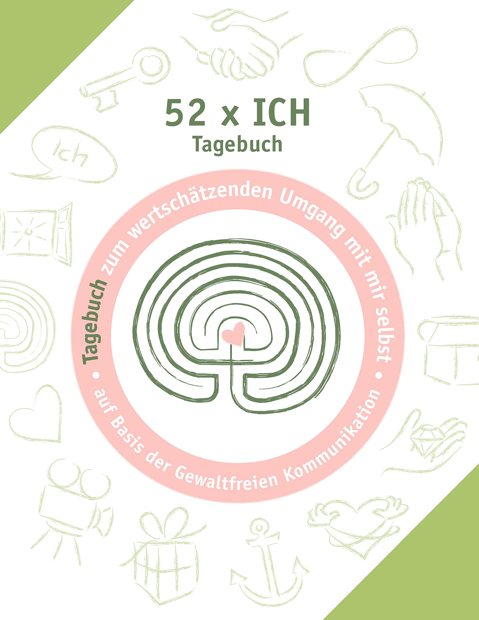 52 x ich - Tagebuch: Tagebuch zum wertschätzenden Umgang mit mir selbst (Praxisbücher zum wertschätzenden Umgang) Business, Finance & Career