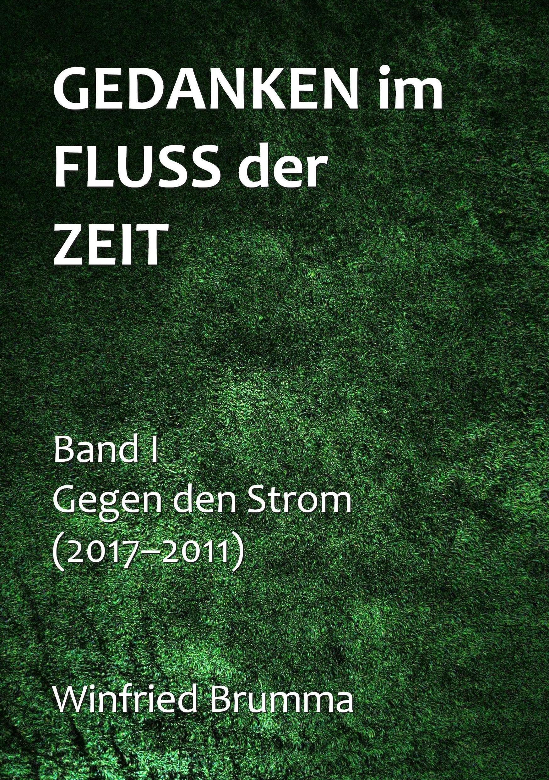 Gedanken im Fluss der Zeit: Gegen den Strom (Band I: 2017-2011) Essays & Short Stories