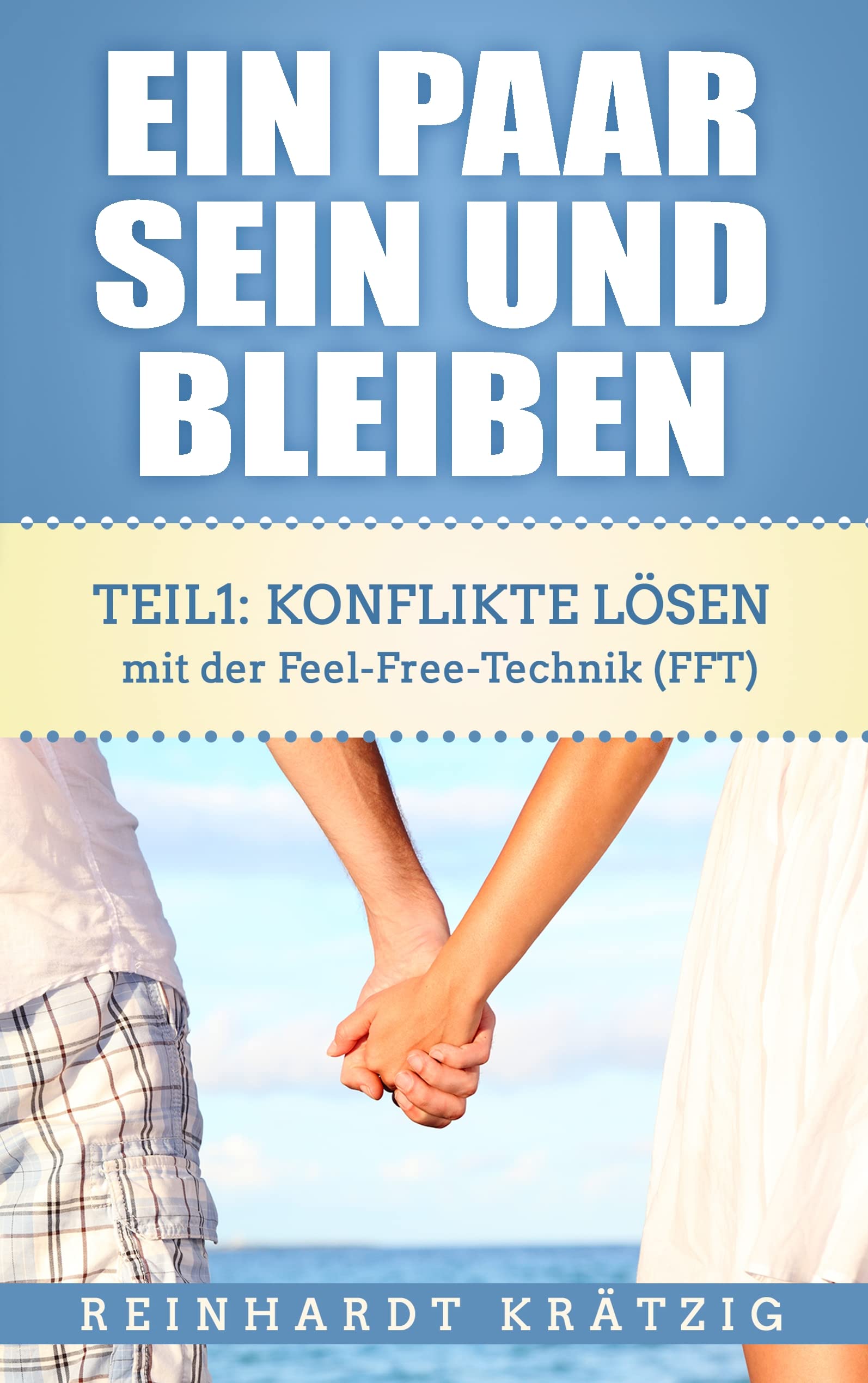 Ein Paar sein und bleiben: Teil 1: Konflikte lösen mit der Feel-Free-Technik (FFT) Parents & Children