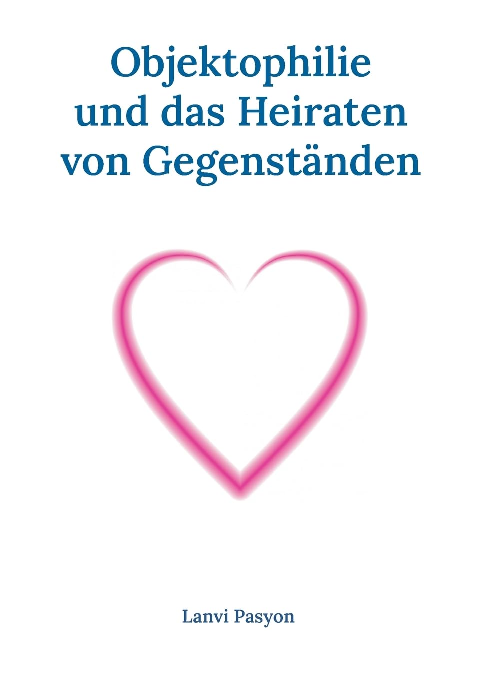 Objektophilie und das Heiraten von Gegenständen: Ein Gedankenexperiment Books