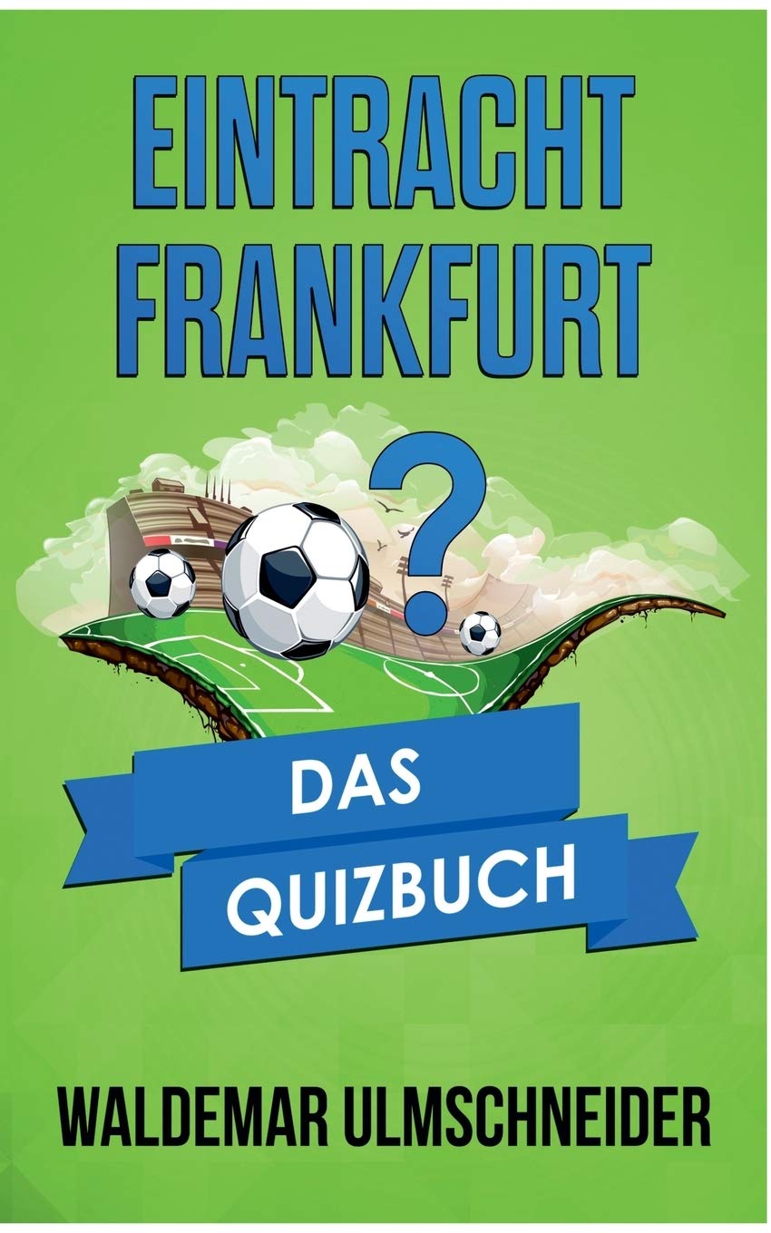 Eintracht Frankfurt: Das Quizbuch von Jürgen Grabowski über Charly Körbel bis Armin Veh Leisure & Fun