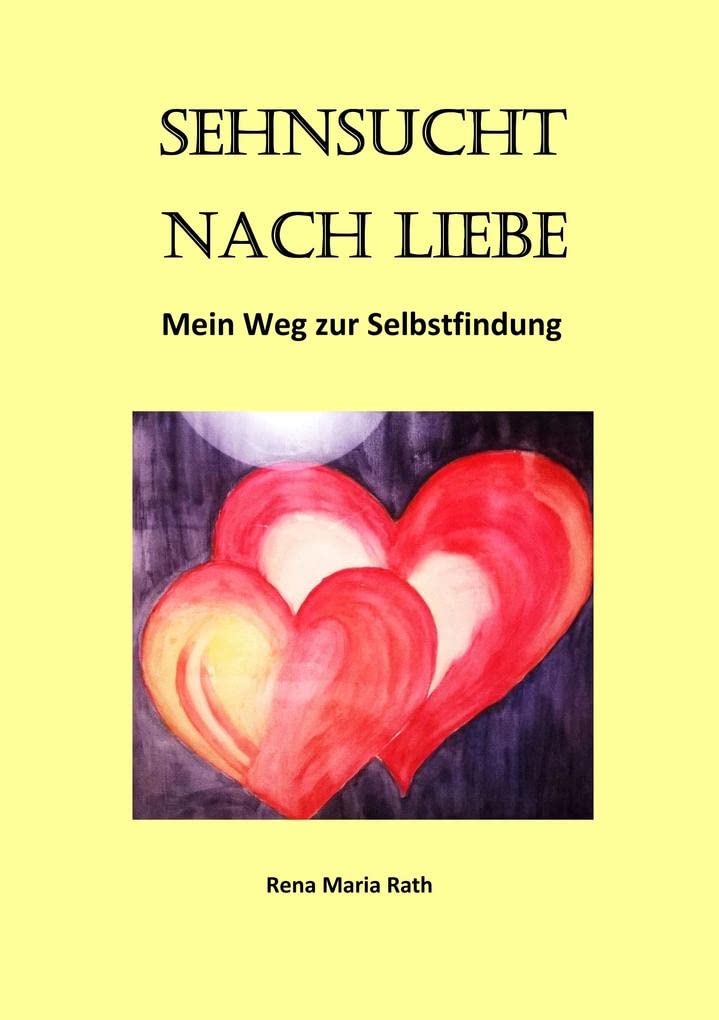 Sehnsucht nach Liebe: Mein Weg zur Selbstfindung Politics & History