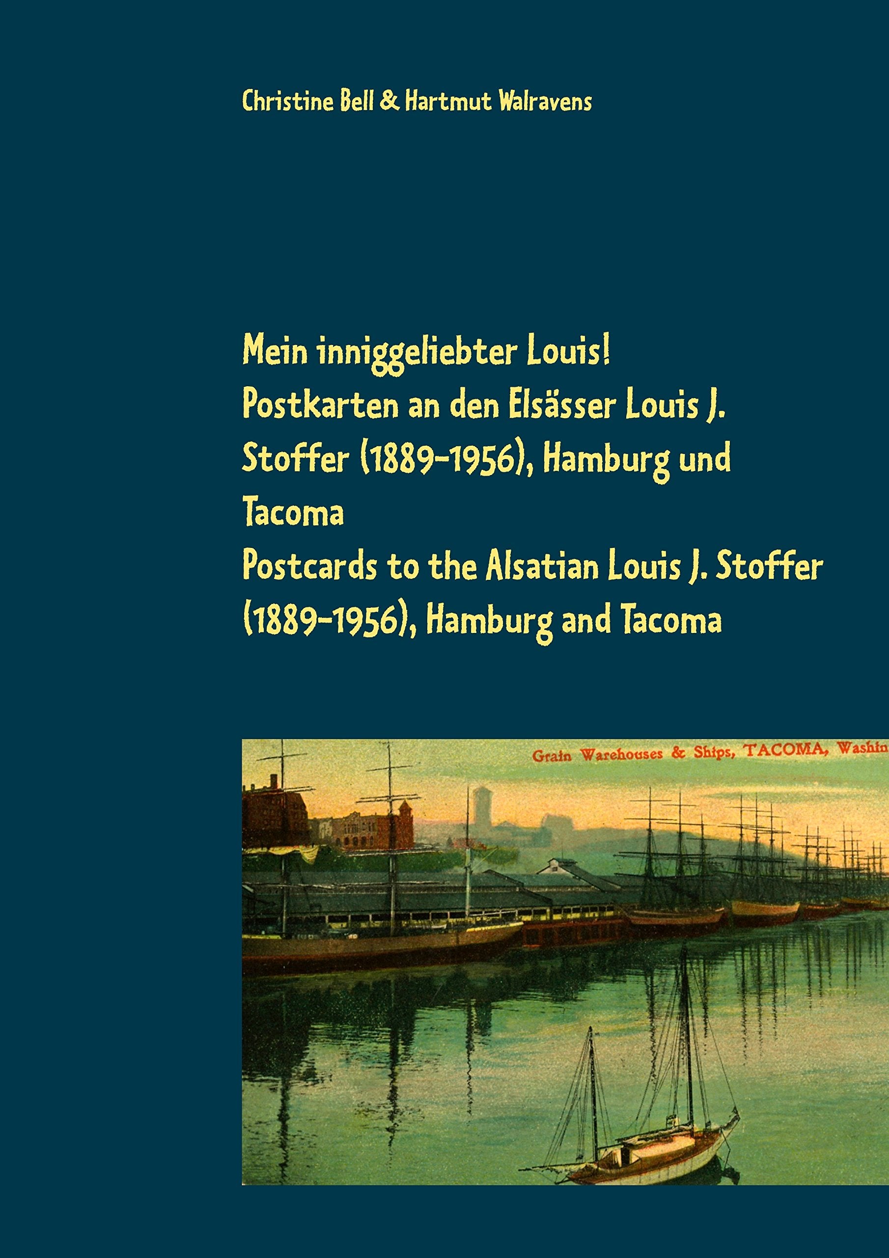 Mein inniggeliebter Louis!: Postkarten an den Elsässer Louis J. Stoffer (1889-1956), Hamburg und Tacoma Essays & Short Stories