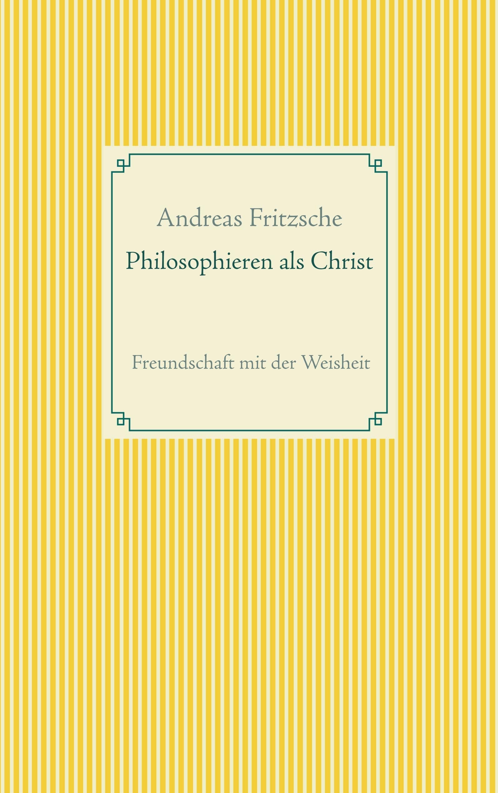 Philosophieren als Christ: Freundschaft mit der Weisheit Reference Books