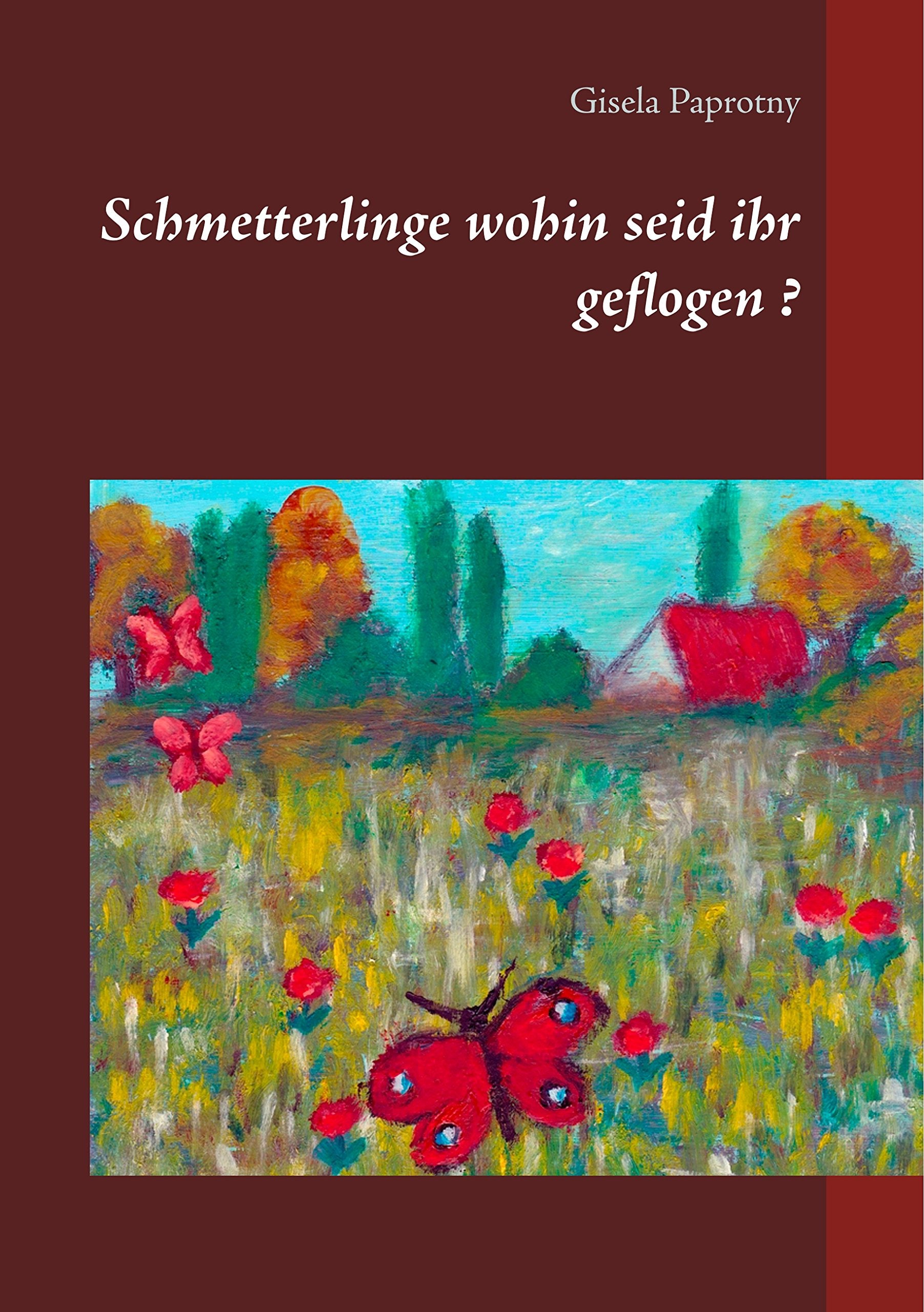 Schmetterlinge wohin seid ihr geflogen ? Novels & Short Stories