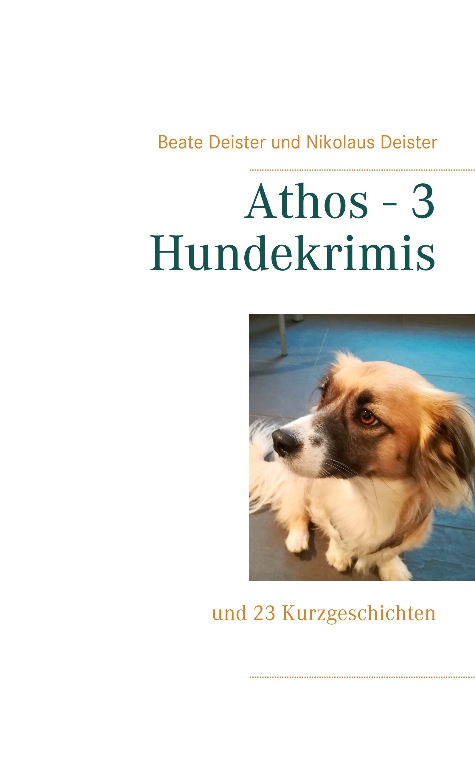 Athos - 3 Hundekrimis: und 23 Kurzgeschichten Essays & Short Stories