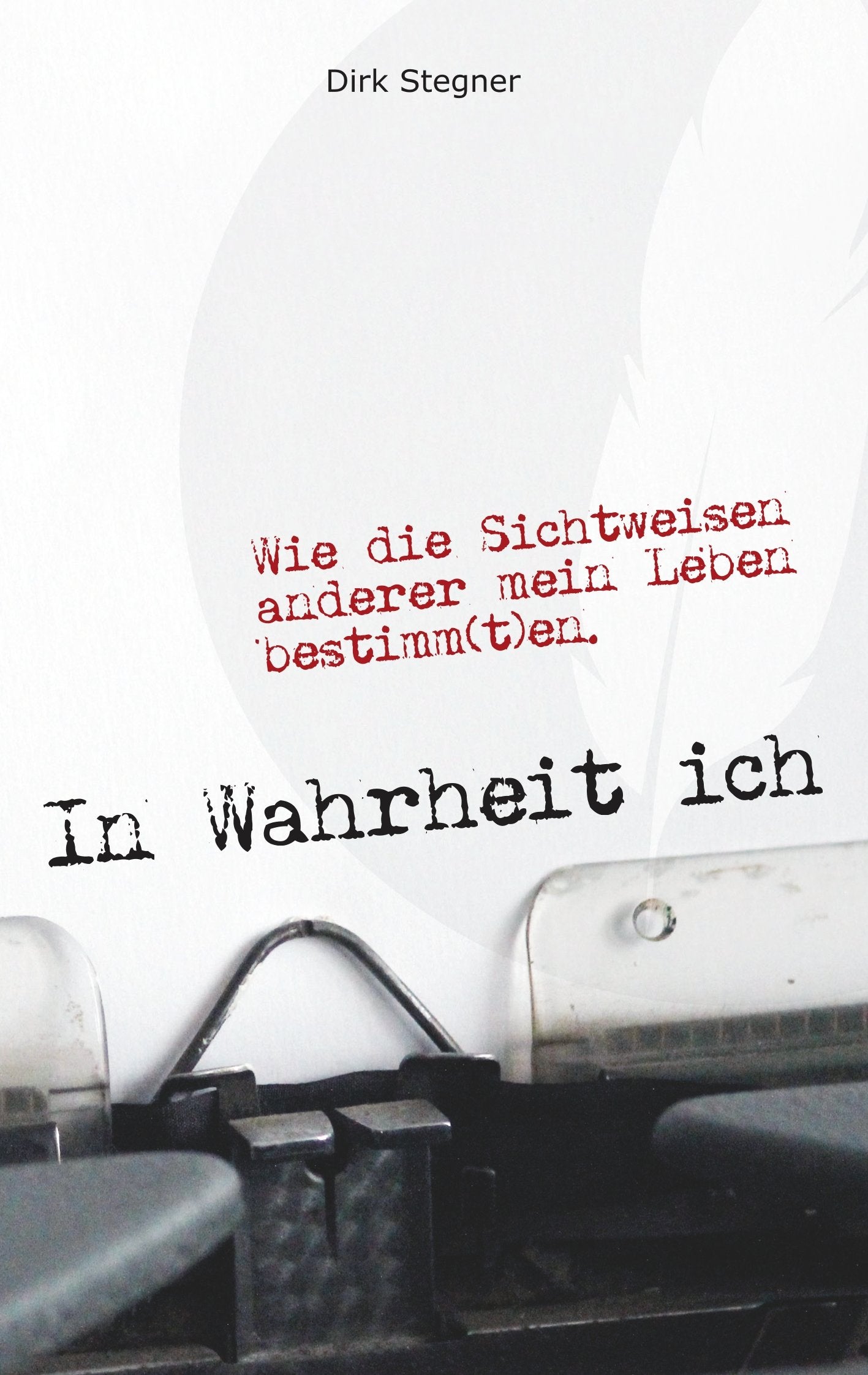 In Wahrheit ich: Wie die Sichtweisen anderer mein Leben bestimm(t)en. Lifestyle