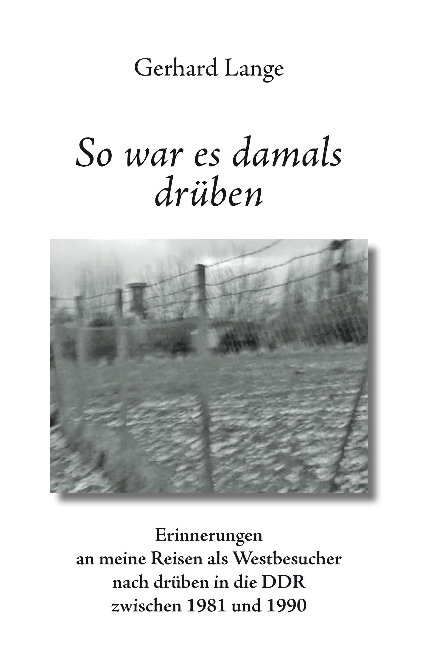 So war es damals drüben: Erinnerungen an meine Reisen als Westbesucher nach drüben in die DDR zwischen 1981 und 1990 Essays & Short Stories