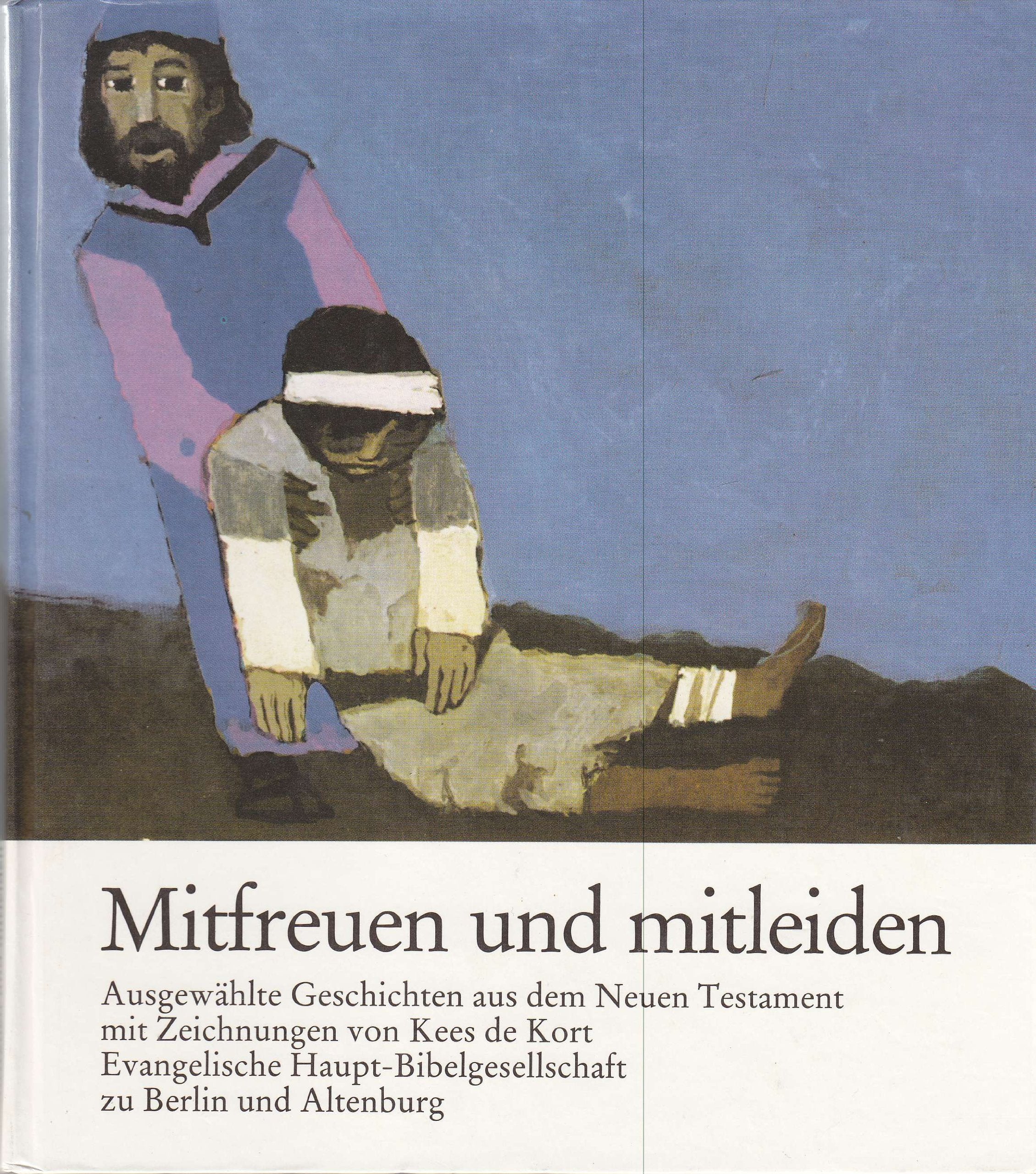 Mitfreuen und mitleiden. Ausgewählte Geschichten aus dem Neuen Testament mit Zeichnungen von Kees de Kort Books