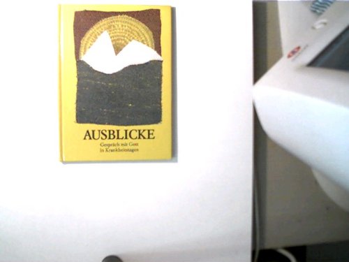 Ausblicke: Gespräch mit Gott in Krankheitstagen. Meditative Texte zu Applikationen Film, Art & Culture