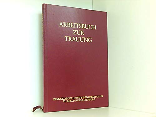 Arbeitsbuch zur Trauung: Hrsg. vom Gemeins. Liturgischen Ausschuß im Auftr. d. Rates d. Evang. Kirche d. Union, Bereich DDR u. a. Religion & Esotericism
