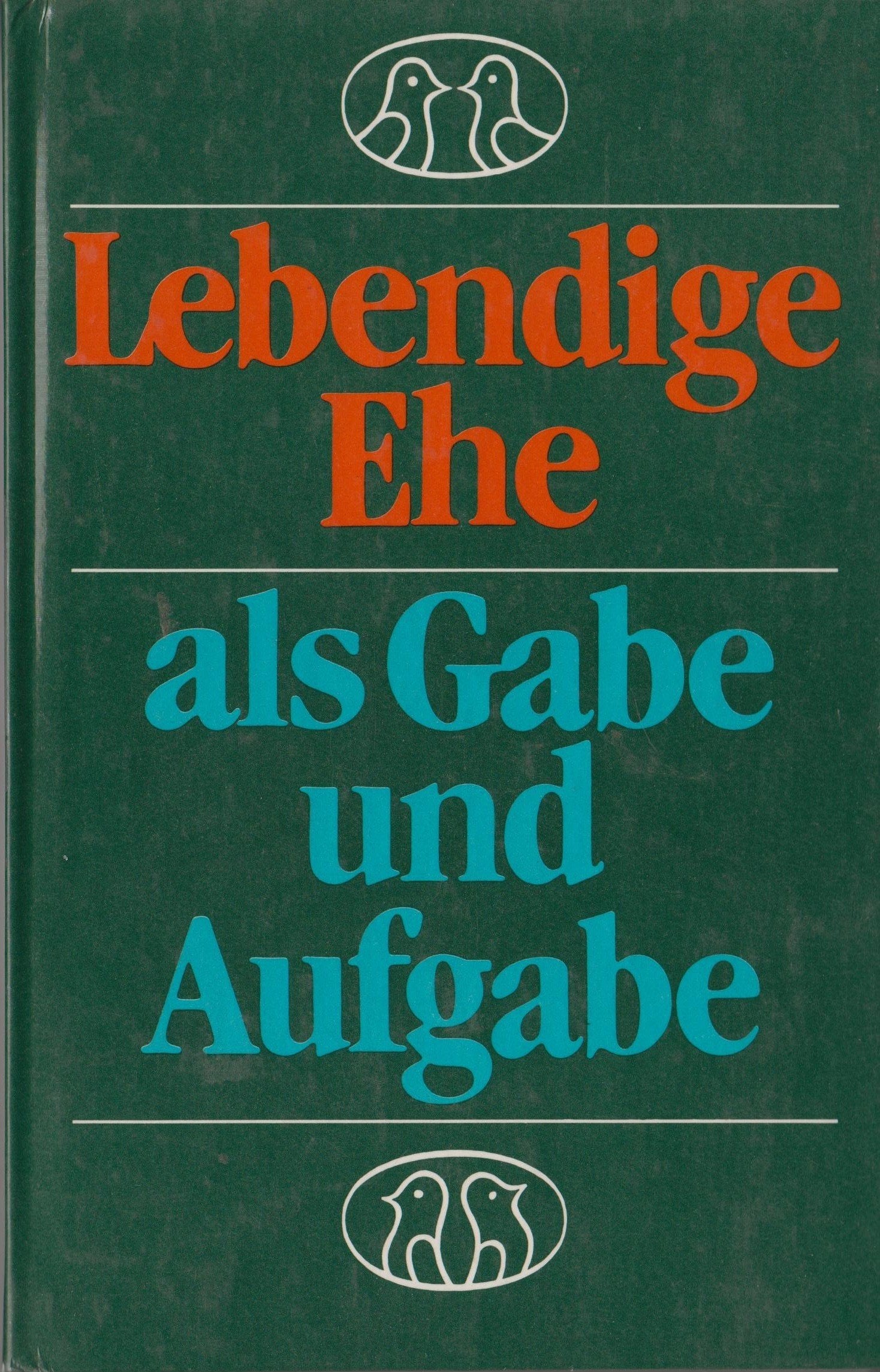 Lebendige Ehe. Ehe als Gabe und Aufgabe Partnership & Love