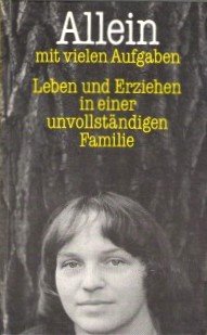 Allein mit vielen Aufgaben. Leben und Erziehen in einer unvollständigen Familie Books