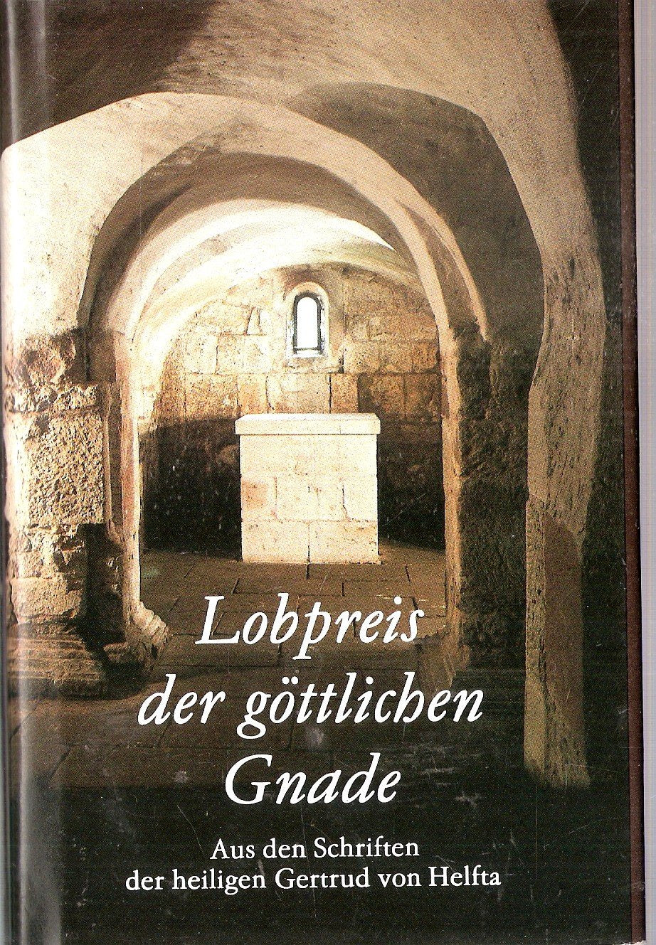 Lobpreis der göttlichen Gnade. Aus den Schriften der heiligen Getrud von Helfta Religion & Esotericism