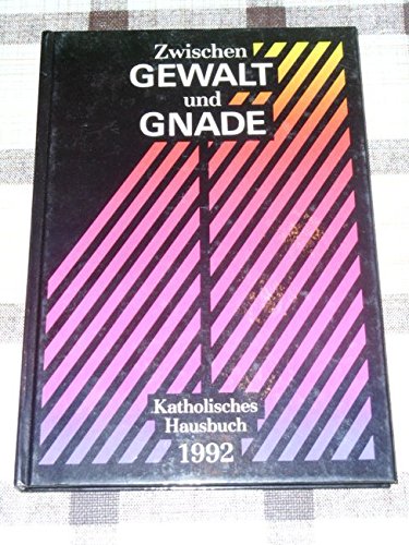 Katholisches Hausbuch "Jahr des Herrn" 1992. Zwischen Gewalt und Gnade General education