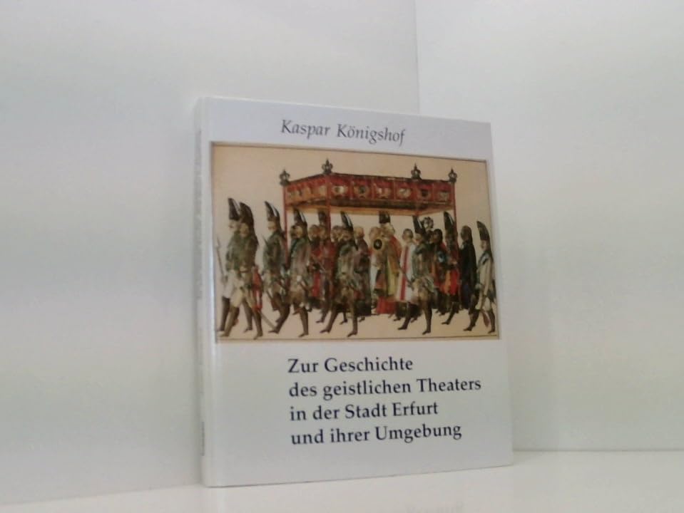 Zur Geschichte des geistlichen Theaters in der Stadt Erfurt und ihrer Umgebung Film, Art & Culture
