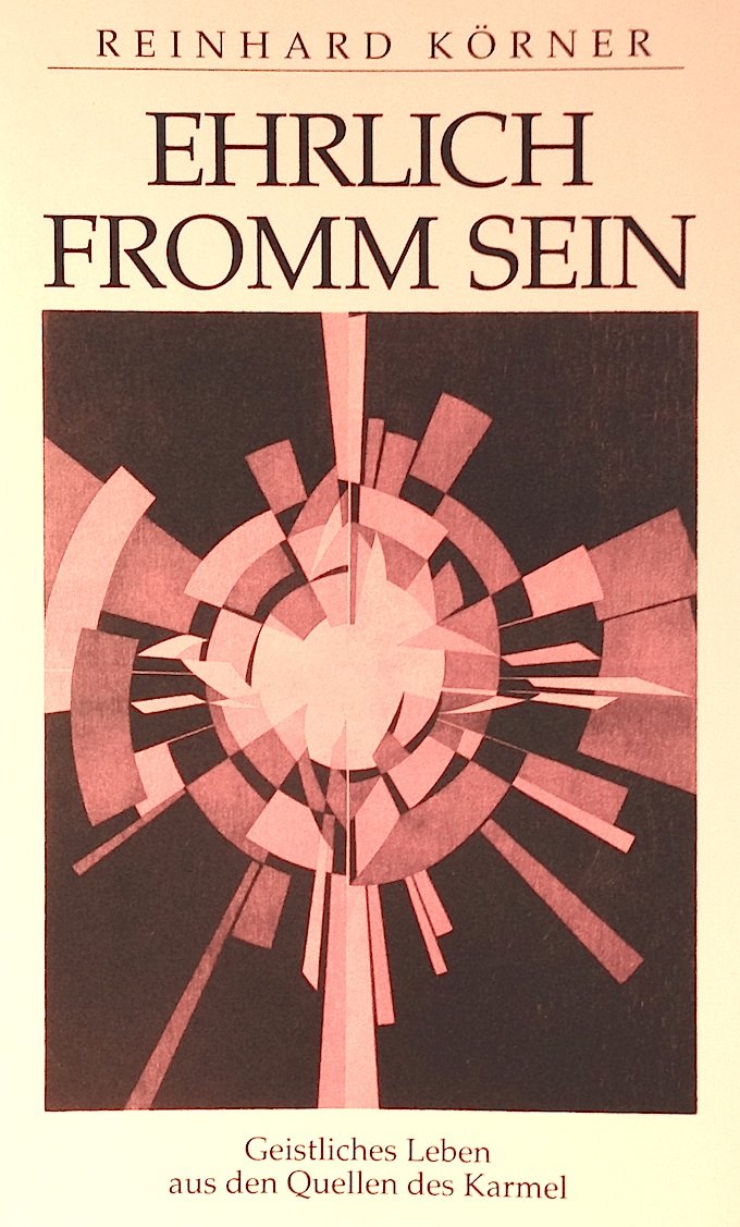 Ehrlich fromm sein. Geistliches Leben aus den Quellen des Karmel Politics & History