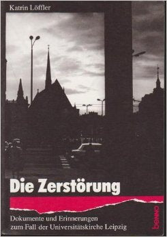 Die Zerstörung. Dokumente und Erinnerungen zum Fall der Universitätskirche Leipzig Books