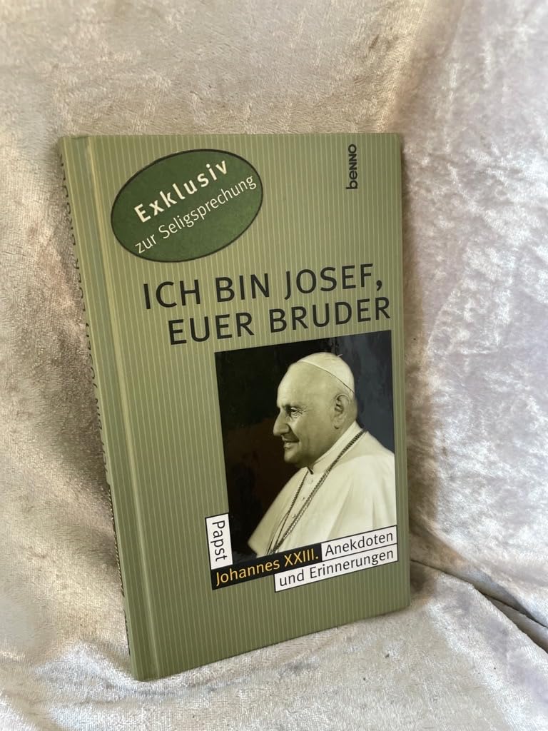Ich bin Josef, Euer Bruder. Papst Johannes XXIII. Anekdoten und Erinnerungen Memories