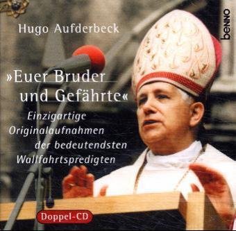 Euer Bruder und Gefährte. Einzigartige Originalaufnahmen der bedeutendsten Wallfahrtspredigten Books