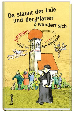 Da staunt der Laie und der Pfarrer wundert sich. Cartoons rund um den Kirchturm Cartoons