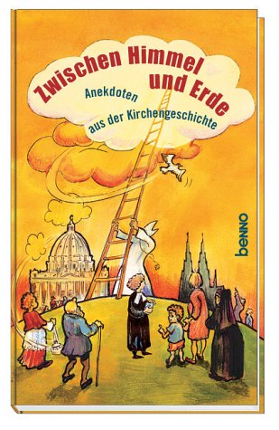 Zwischen Himmel und Erde. Anekdoten aus der Kirchengeschichte Books