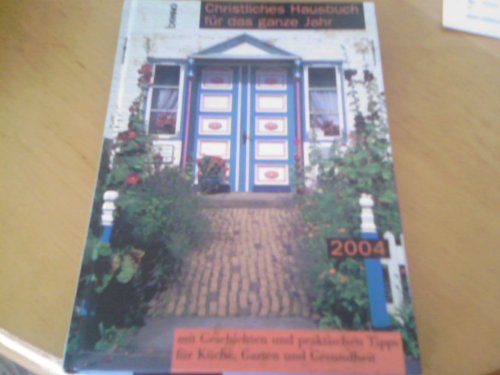 Christliches Hausbuch für das ganze Jahr 2004. mit Geschichten und praktischen Tipps für Küche, Garten und Gesundheit Leisure, Home & Garden