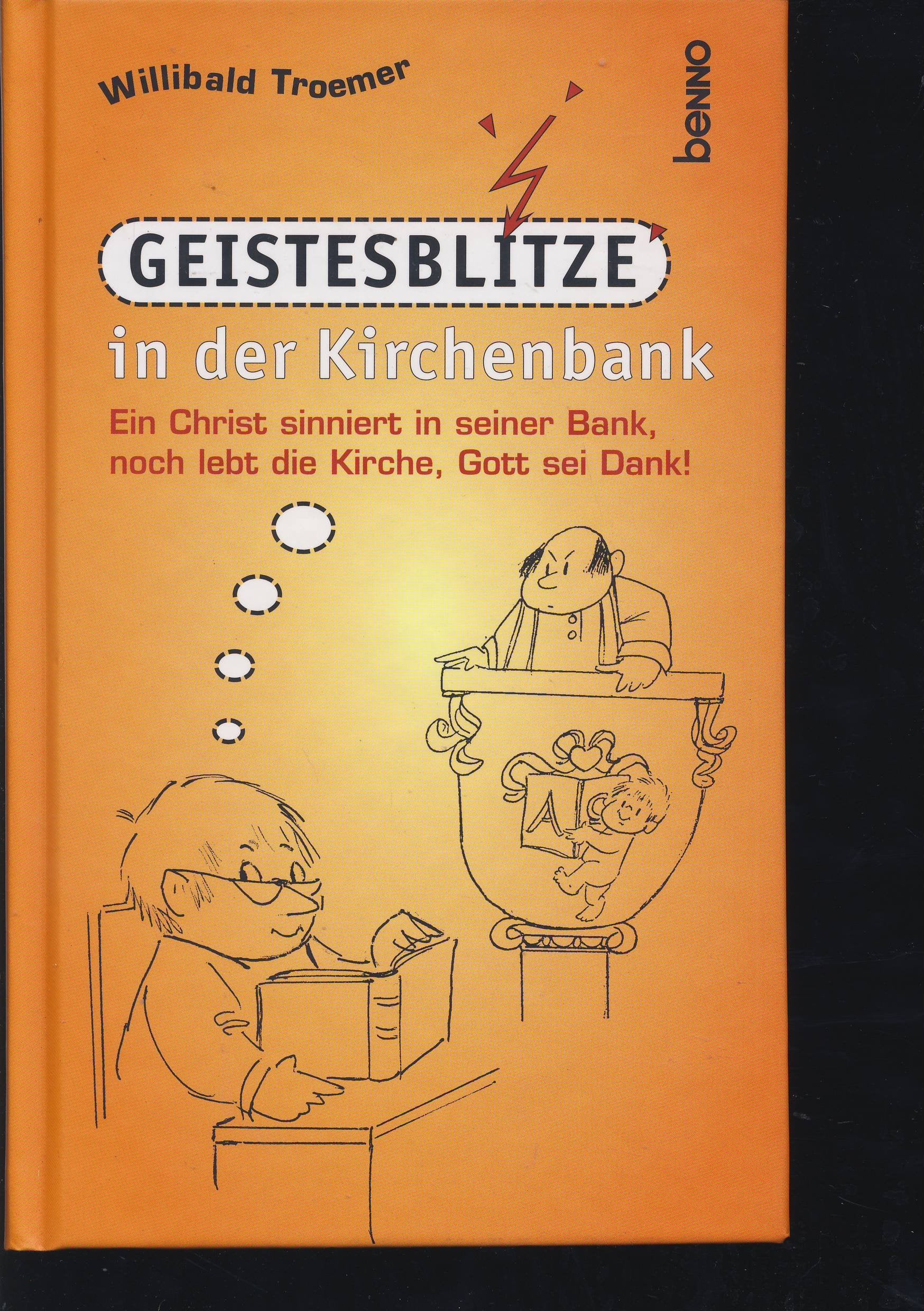 Geistesblitze in der Kirchenbank. Ein Christ sinniert in seiner Bank, noch lebt die Kirche, Gott sei Dank! Books