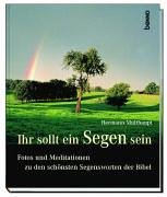 Ihr sollt ein Segen sein. Fotos und Meditationen zu den schönsten Segensworten der Bibel Books