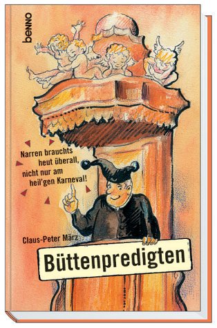 Büttenpredigten. Narren brauchts heut überall, nicht nur am heil´gen Karneval! Books