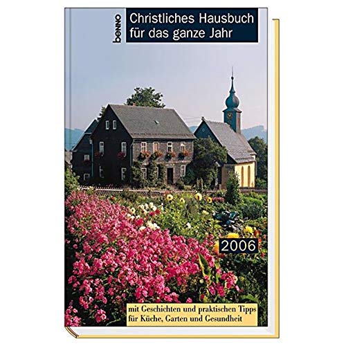 Christliches Hausbuch für das ganze Jahr 2006. Mit Geschichten und praktischen Tipps für Küche, Garten und Gesundheit Calendars