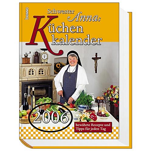 Schwester Annas Küchenkalender 2006. Bewährte Rezepte und Tipps für jeden Tag Calendars