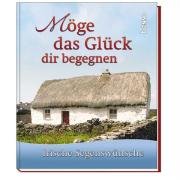 Möge das Glück dir begegnen: Irische Segenswünsche Religion & Esotericism