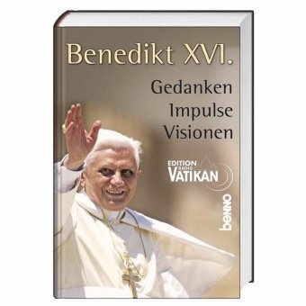 Benedikt XVI.: Gedanken. Impulse. Visionen Religion & Esotericism