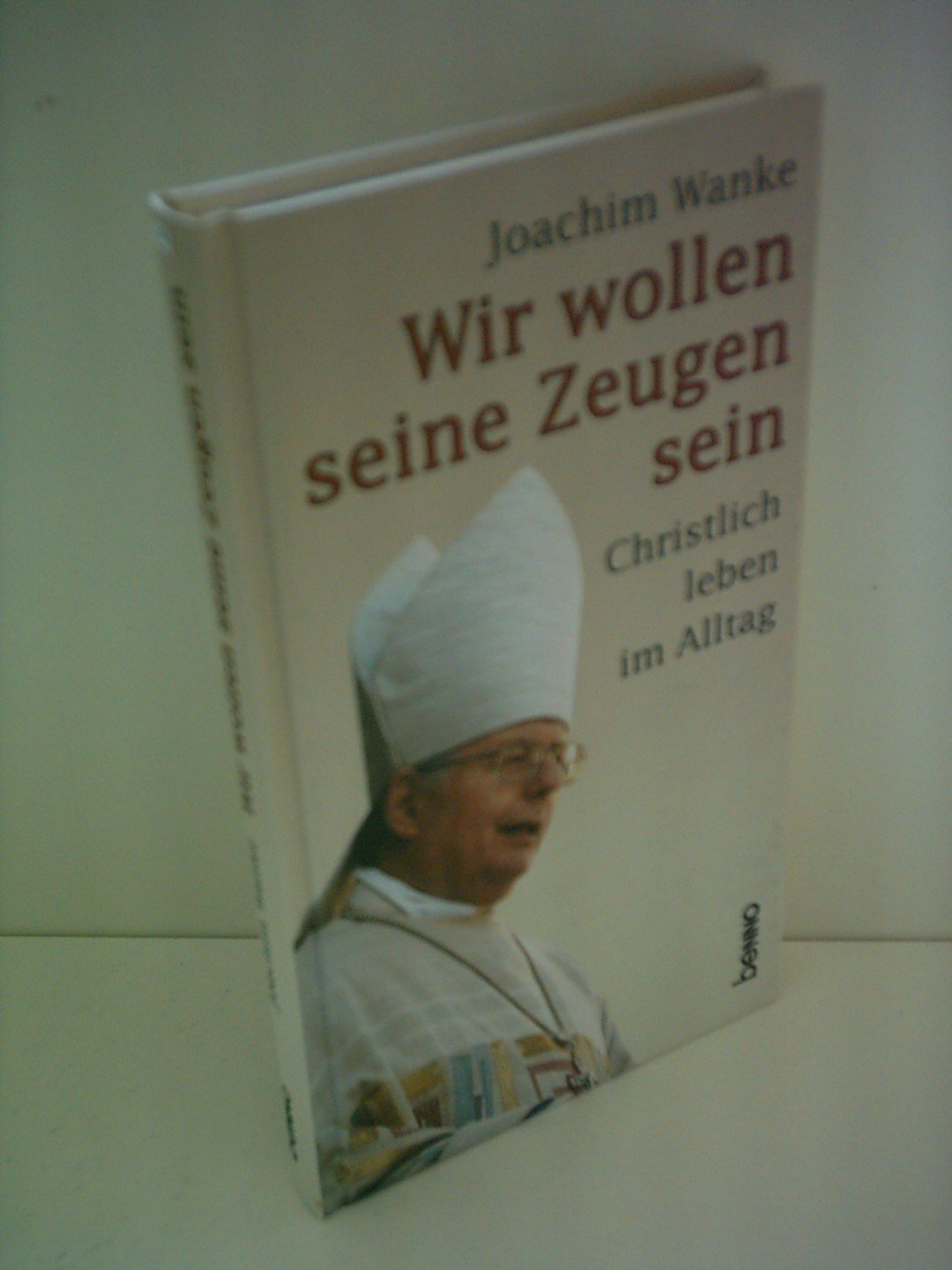 Wir wollen seine Zeugen sein: Christlich leben im Alltag Religion & Esotericism